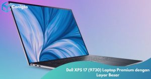 Dell XPS 17 (9730) - Laptop Premium dengan Layar Besar